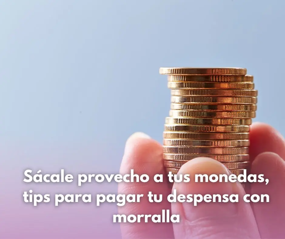 Las monedas pueden ayudarte a pagar tu despensa.